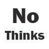 no think